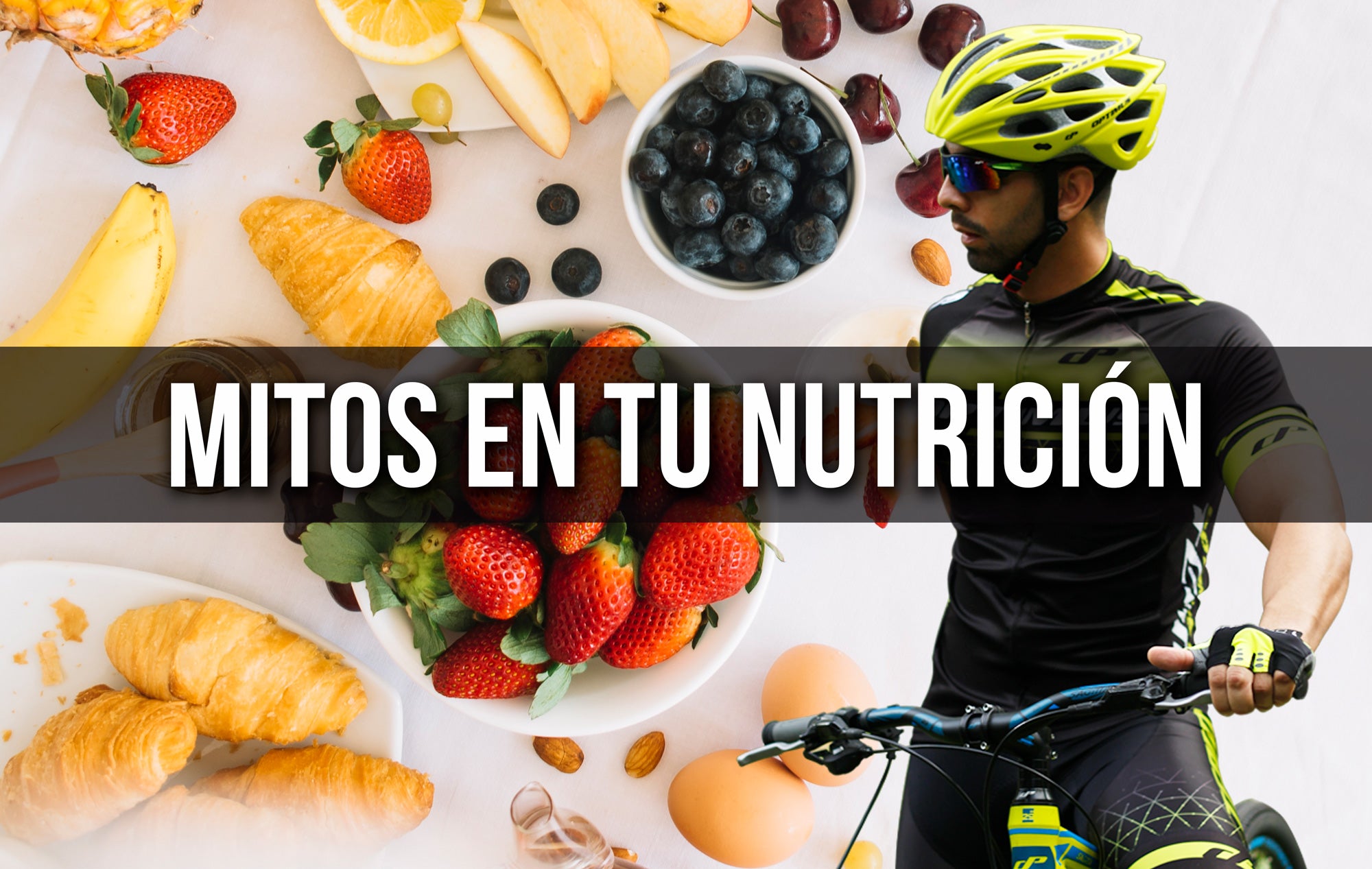 10 MITOS FALSOS EN LA NUTRICIÓN DE UN CICLISTA