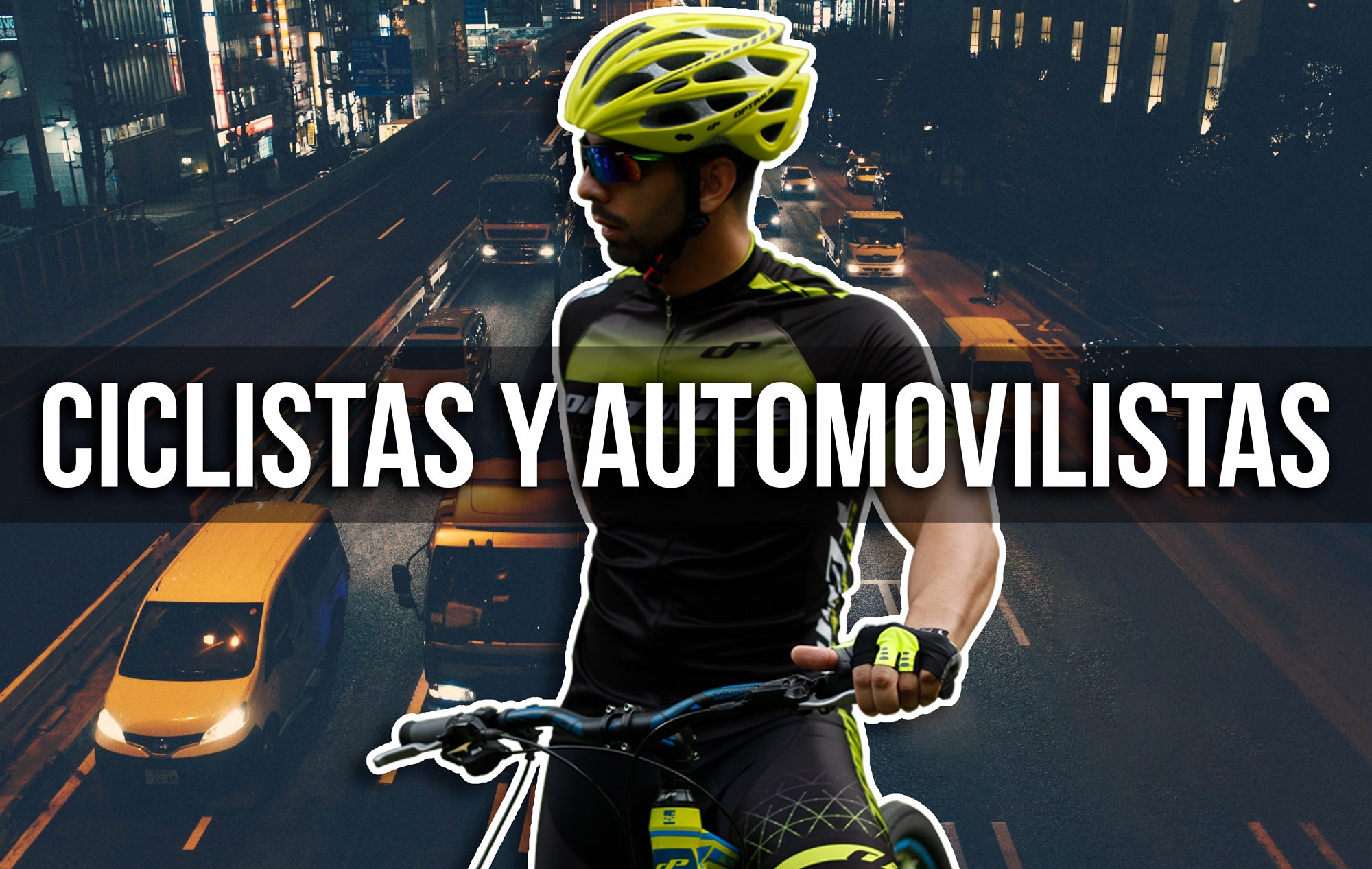 LO QUE LOS CICLISTAS QUIEREN QUE LOS AUTOMOVILISTAS SEPAN